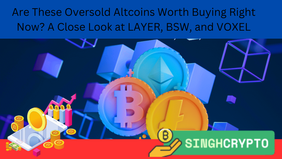 Are These Oversold Altcoins Worth Buying Right Now? A Close Look at LAYER, BSW, and VOXEL